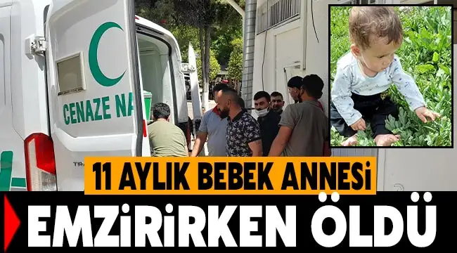 11 aylık bebek annesi emzirirken  öldü