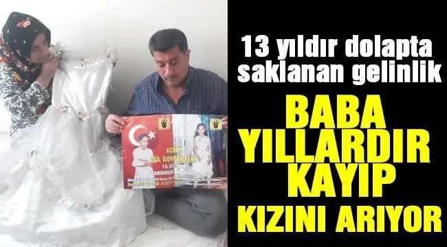 13 yıldır dolapta saklanan gelinlik: baba yıllardır  kayıp kızını arıyor