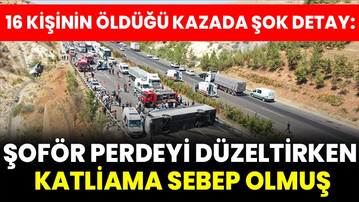 16 Kişinin Öldüğü Kazada Şok Detay: Şoför Perdeyi Düzeltirken Katliama Sebep Olmuş