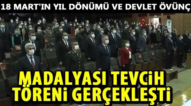 18 Mart'ın Yıl Dönümü ve Devlet Övünç Madalyası Tevcih Töreni gerçekleşti