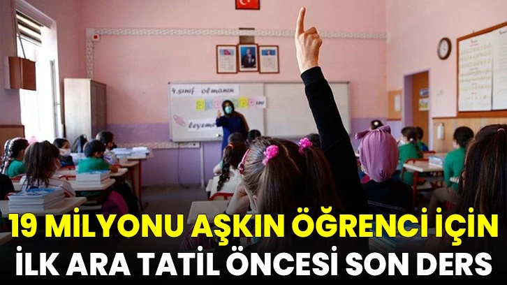 19 milyonu aşkın öğrenci için ilk ara tatil öncesi son ders