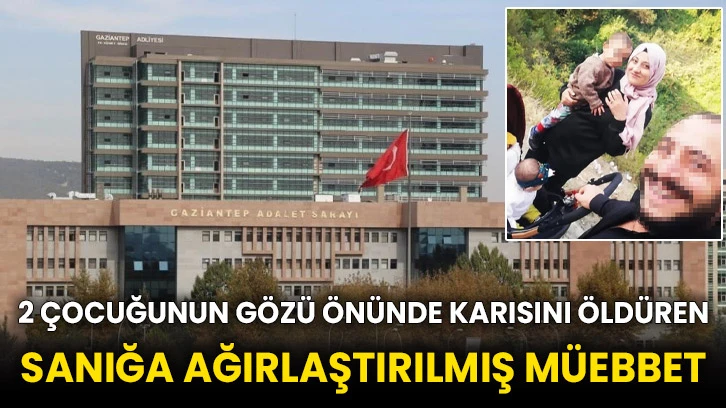 2 çocuğunun gözü önünde karısını öldüren sanığa ağırlaştırılmış müebbet