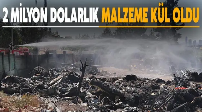 2 milyon dolarlık malzeme kül oldu