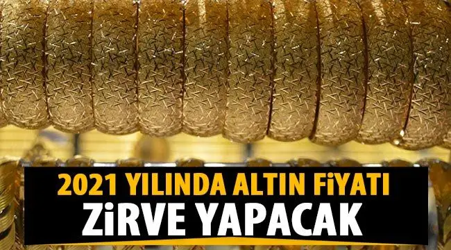 2021 yılında altın fiyatı zirve yapacak 