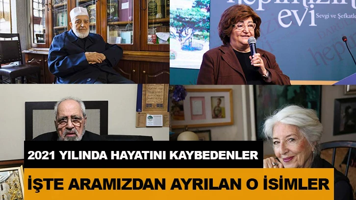 2021 yılında aramızdan ayrılan önemli isimler