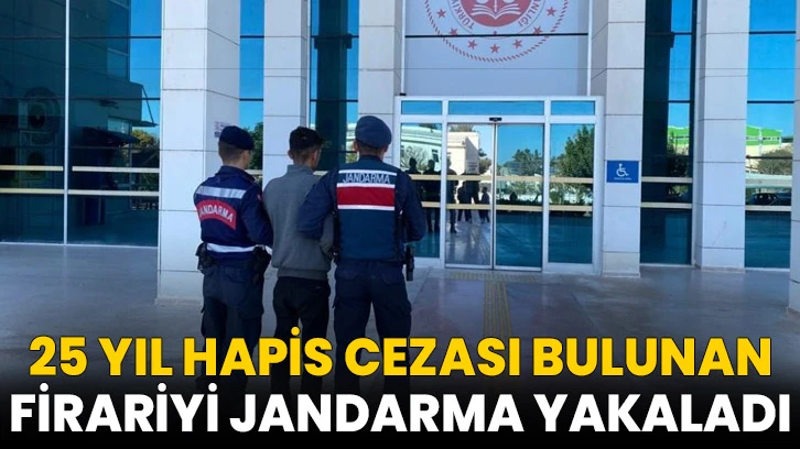 25 yıl hapis cezası bulunan firariyi jandarma yakaladı