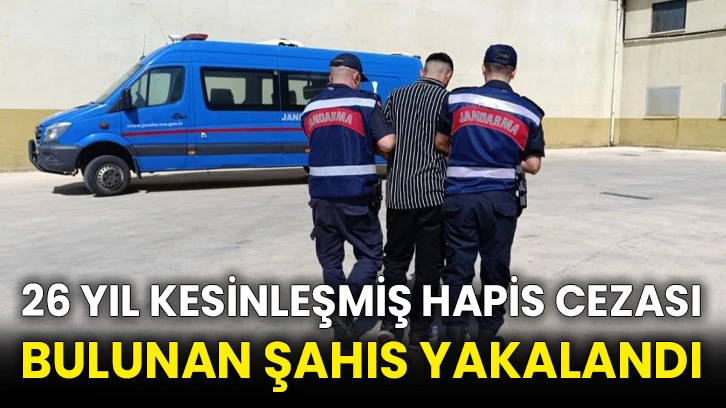 26 yıl kesinleşmiş hapis cezası bulunan şahıs yakalandı