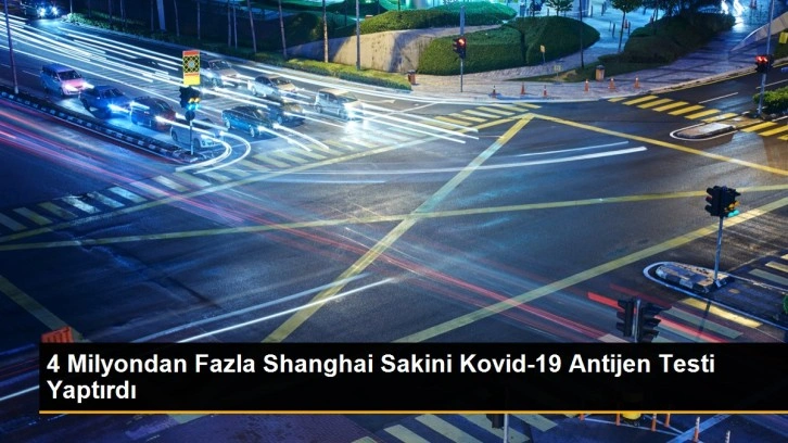 4 Milyondan Fazla Shanghai Sakini Kovid-19 Antijen Testi Yaptırdı