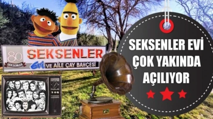 80'LER EVİ HİZMETE AÇILIYOR