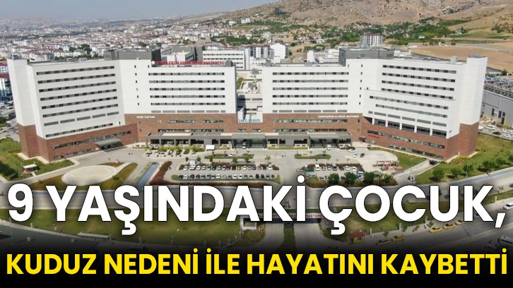 9 yaşındaki çocuk, kuduz nedeni ile hayatını kaybetti