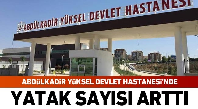 Abdülkadir Yüksel Devlet Hastanesi’nde yatak sayısı arttı