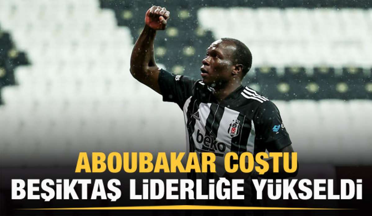 Aboubakar coştu, Kartal liderliğe yükseldi!