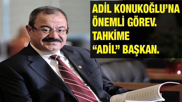 Adil Konukoğlu’na önemli görev. Tahkime “Adil” Başkan.