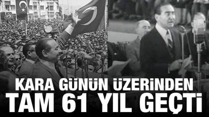 Adnan Menderes ve bakanların idamının üzerinden 61 yıl geçti