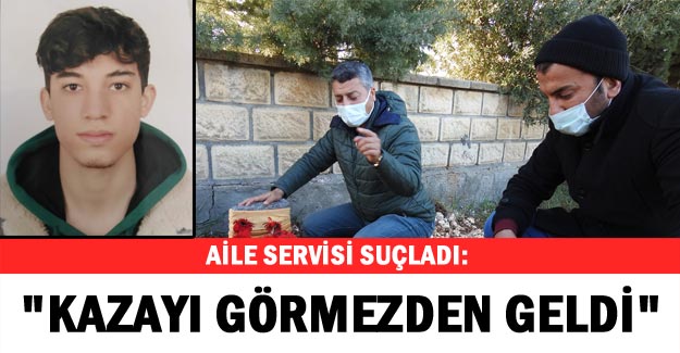 Aile servisi suçladı: 