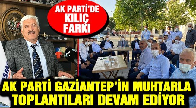 AK Parti'de Kılıç farkı. AK Parti Gaziantep'in muhtarla toplantıları devam ediyor-