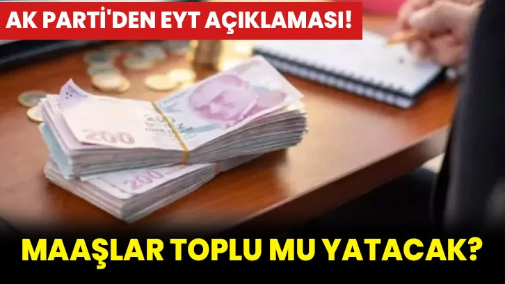 AK Parti'den EYT açıklaması! Maaşlar toplu mu yatacak?