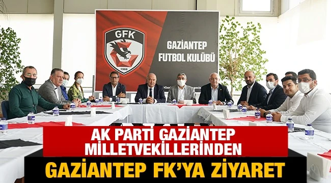 AK PARTİ GAZİANTEP MİLLETVEKİLLERİNDEN GAZİANTEP FK'YA ZİYARET 