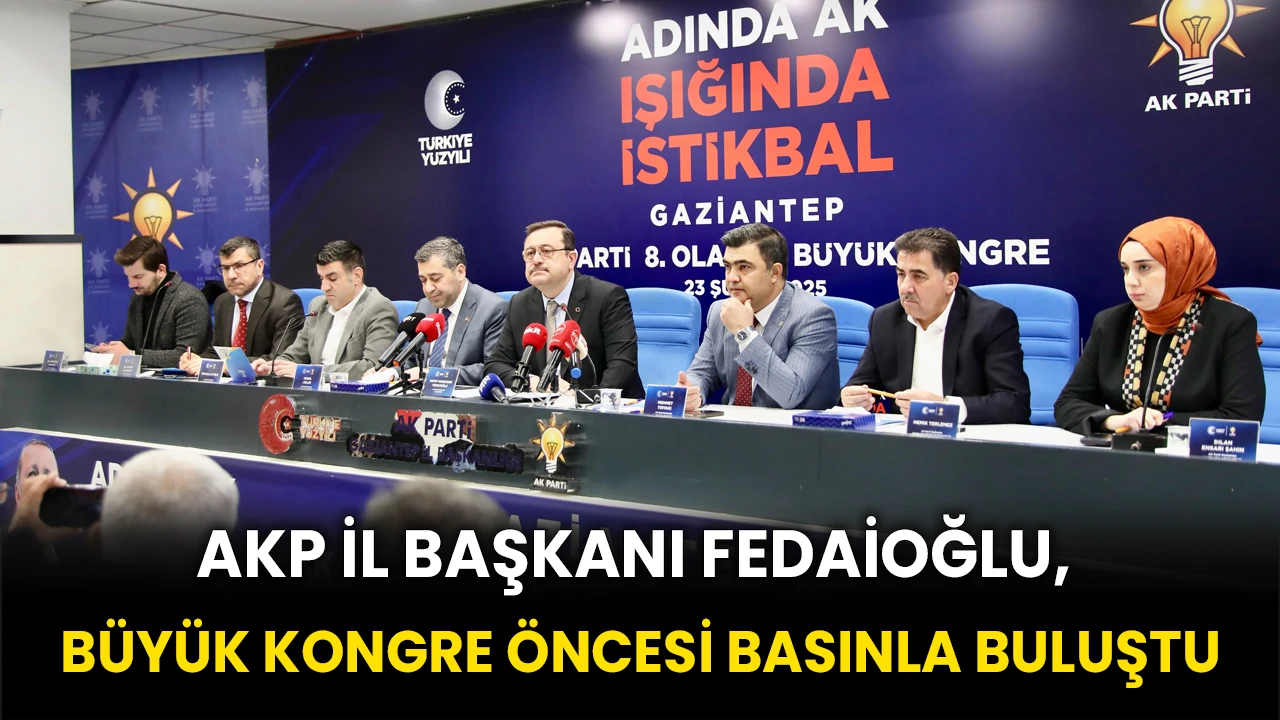 Ak Parti İl Başkanı Fedaioğlu, Büyük Kongre Öncesi Basınla Buluştu