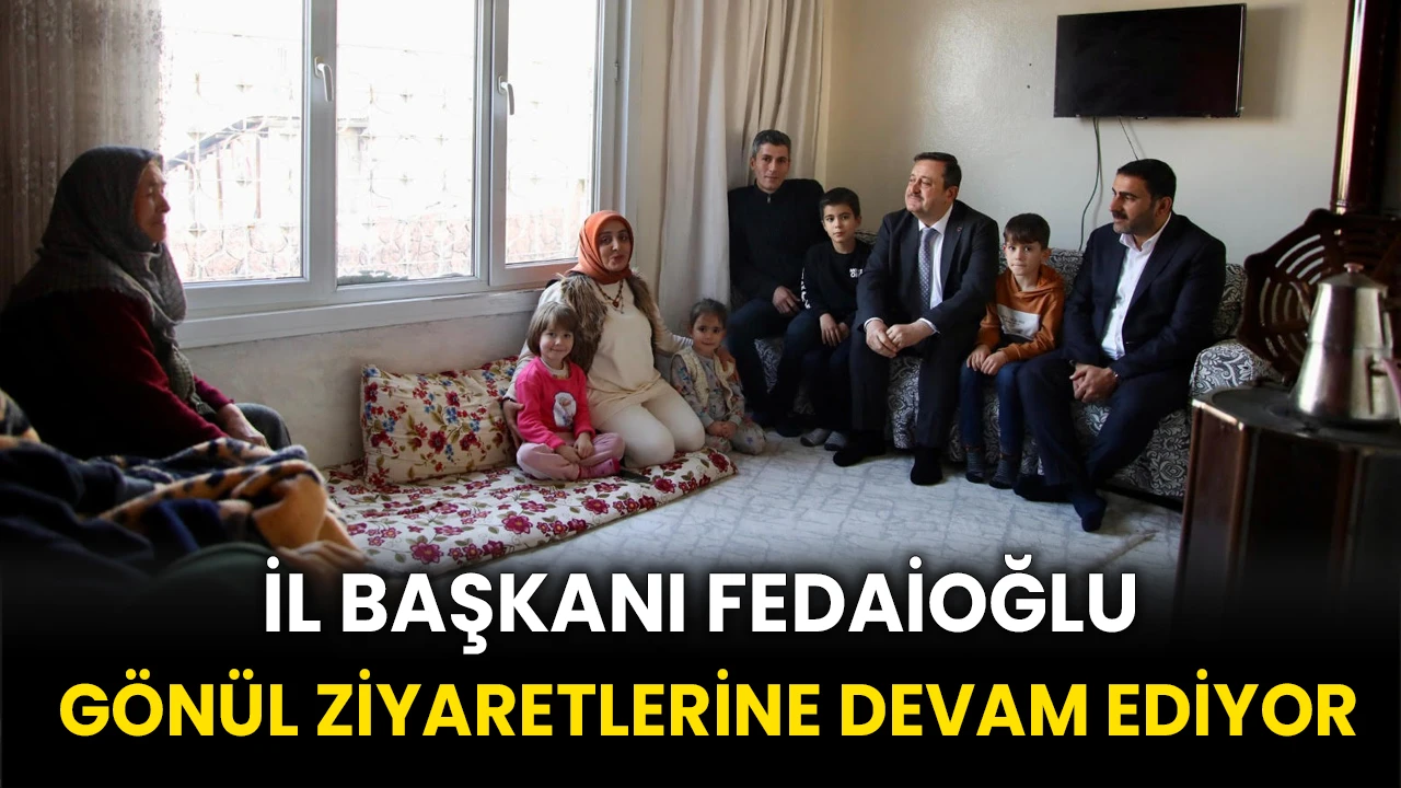 Ak Parti İl Başkanı Fedaioğlu, Gönül Ziyaretlerine Devam Ediyor