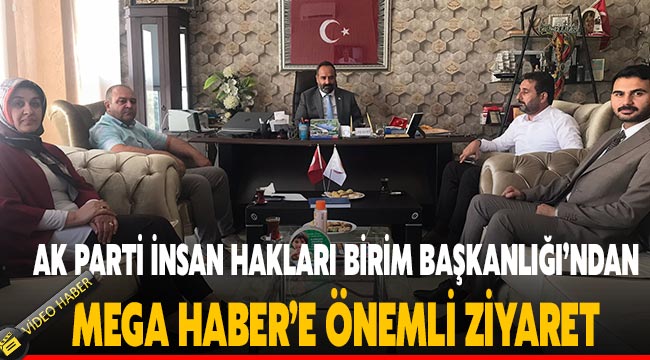 AK Parti İnsan Hakları Birim Başkanlığı’ndan Mega Haber’e önemli ziyaret