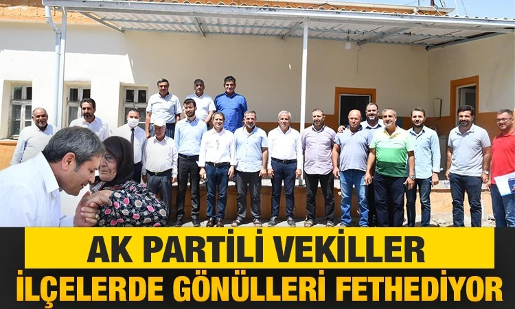 AK Partili vekiller ilçelerde gönülleri fethediyor