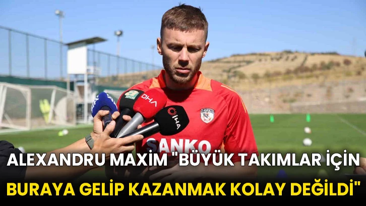 Alexandru Maxim "Büyük takımlar için buraya gelip kazanmak kolay değildi"