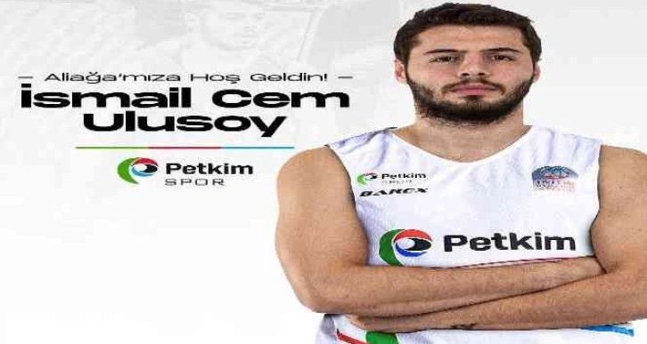 Aliağa Petkimspor, İsmail Cem Ulusoy’u kadrosuna kattı