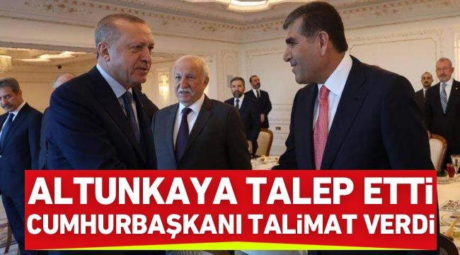 Altunkaya talep etti, Cumhurbaşkanı talimat verdi