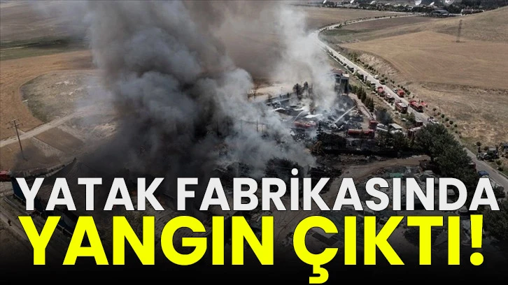  Yatak fabrikasında yangın çıktı!