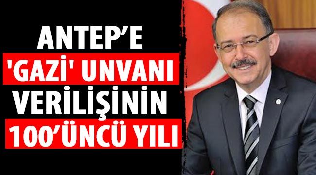 Antep’e 'Gazi' unvanı verilişinin 100’üncü yılı