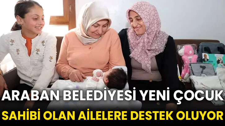 Araban Belediyesi yeni çocuk sahibi olan ailelere destek oluyor