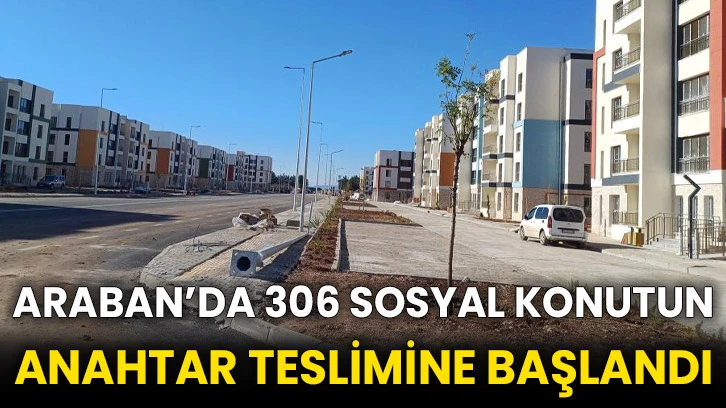 Araban’da 306 sosyal konutun anahtar teslimine başlandı