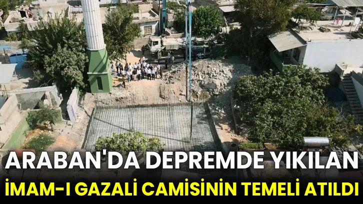 Araban'da depremde yıkılan İmam-ı Gazali camisinin temeli atıldı