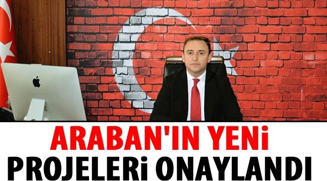 Araban'ın yeni projeleri onaylandı 