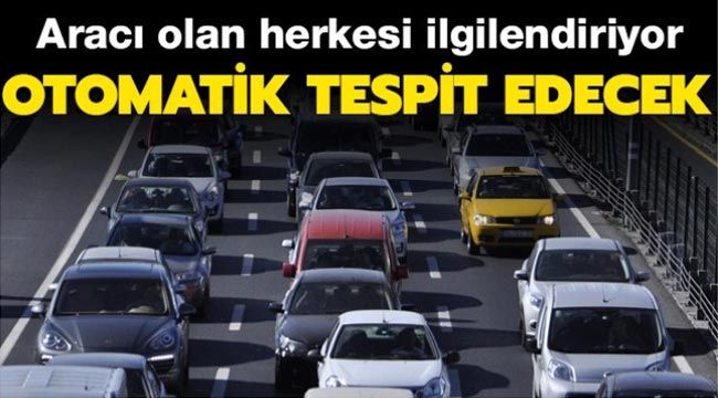 Aracı olan herkesi ilgilendiriyor! Otomatik tespit edilecek