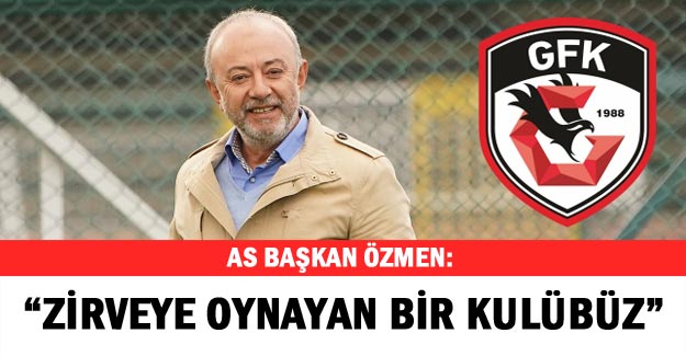 As Başkan Özmen: “Zirveye oynayan bir kulübüz”