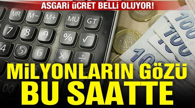 Asgari ücret belli oluyor! Milyonların gözü bu saatte