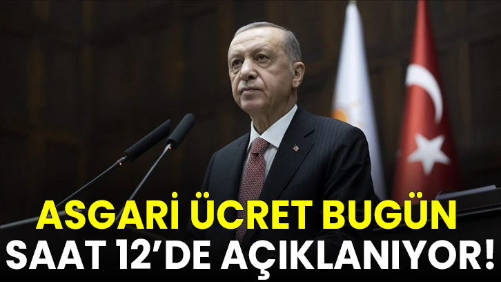 Asgari ücret bugün açıklanıyor! Gözler Cumhurbaşkanı Erdoğan'da