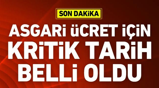 Asgari ücret için kritik tarih belli oldu