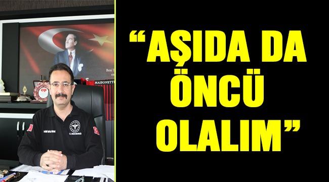 “Aşıda da öncü olalım”