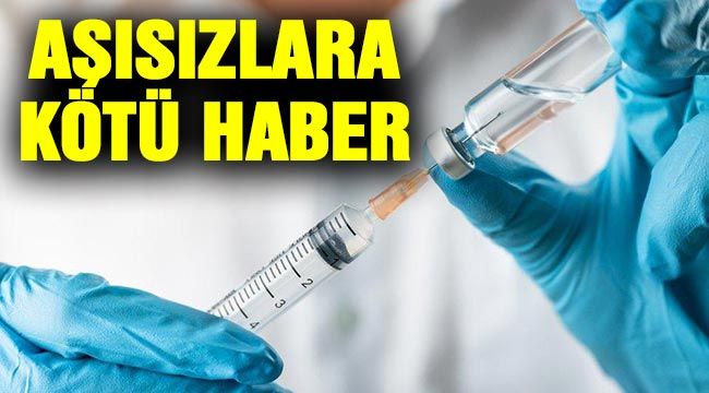 Aşısızlara kötü haber