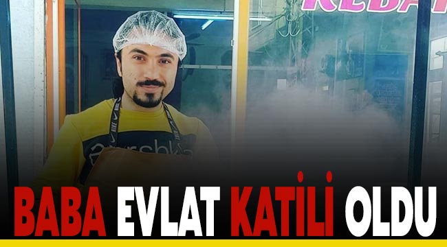 Baba evlat  katili oldu