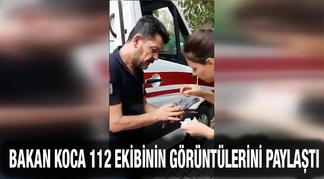 Bakan Koca 112 ekibinin görüntülerini paylaştı