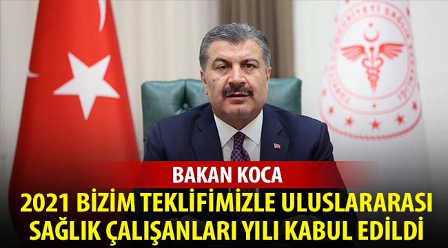 Bakan Koca: 2021 bizim teklifimizle Uluslararası Sağlık Çalışanları Yılı kabul edildi