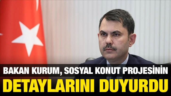 Bakan Kurum, Sosyal Konut Projesinin Detaylarını Duyurdu