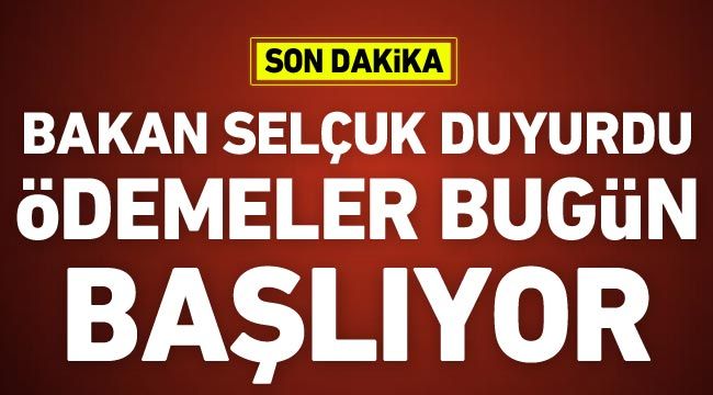 Bakan Selçuk duyurdu: Ödemeler bugün başlıyor