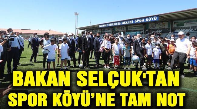 Bakan Selçuk'tan Spor Köyü’ne tam not 