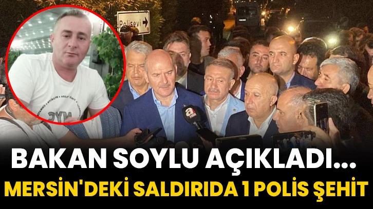 Bakan Soylu açıkladı... Mersin'deki saldırıda 1 polis şehit