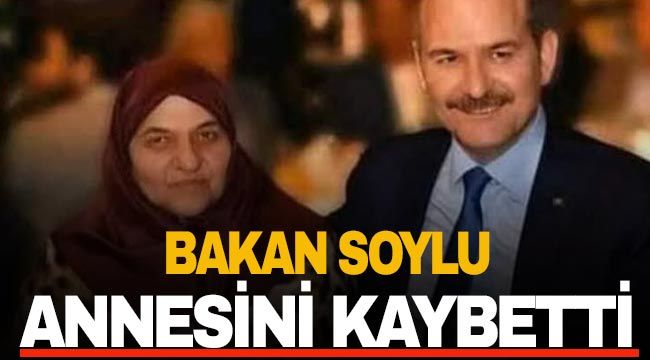 Bakan Soylu annesini kaybetti